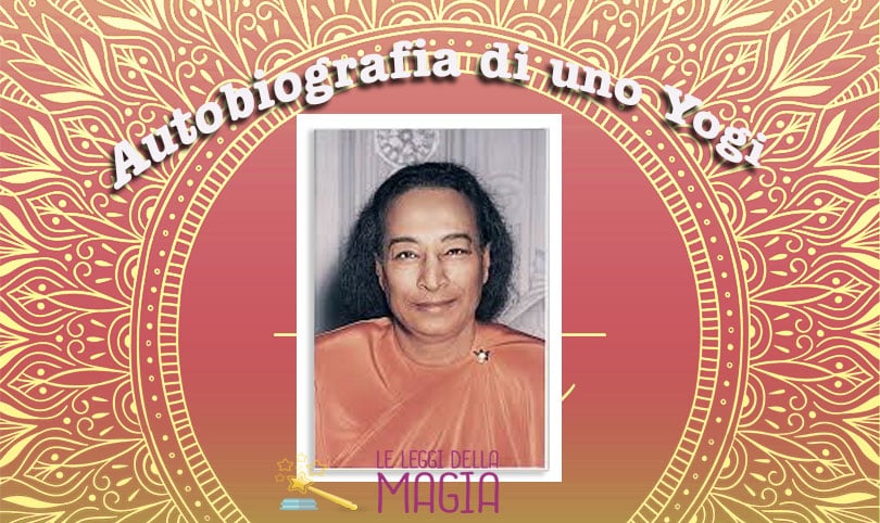 Autobiografia Di Uno Yogi Di Yogananda Leggi Della Magia